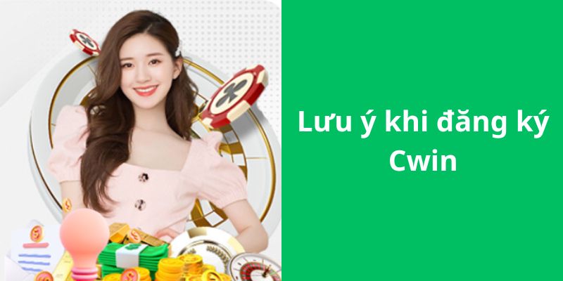 Những lưu ý khi tiến hành hoạt động đăng ký Cwin